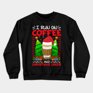 I RUN ON COFFEE AND CHRISTMAS CHEER Crewneck Sweatshirt
